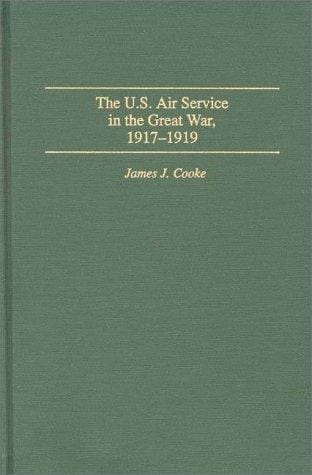 The U.S. Air Service in the Great War, 1917-1919
