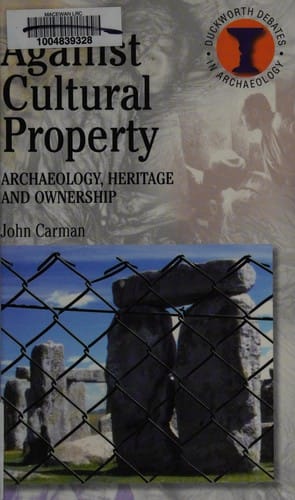 AGAINST CULTURAL PROPERTY: ARCHAEOLOGY, HERITAGE AND OWNERSHIP
