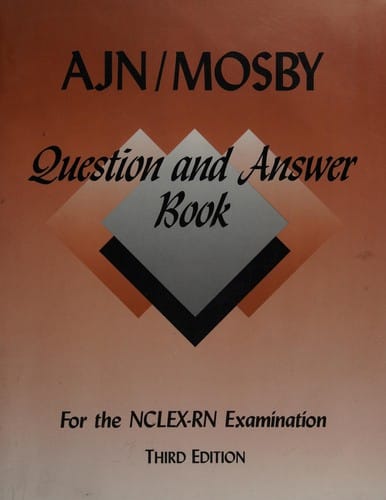 AJN/Mosby question and answer book for the NCLEX-RN examination