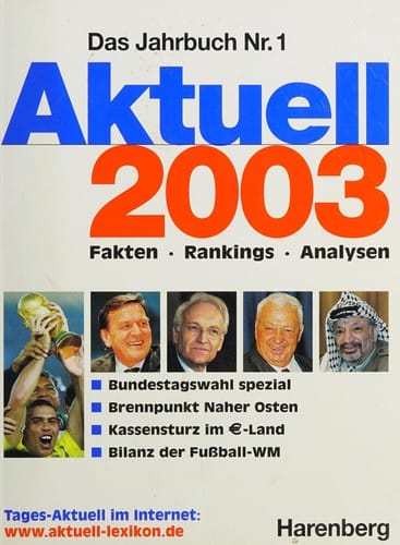 Aktuell 2003. Harenberg Lexikon der Gegenwart. 300 000 neue Daten. Das Jahrbuch Nr. 1