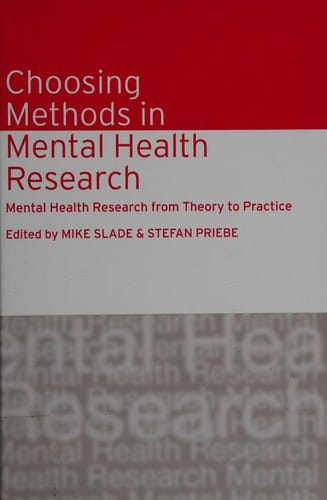 CHOOSING METHODS IN MENTAL HEALTH RESEARCH: MENTAL HEALTH RESEARCH FROM THEORY TO PRACTICE; ED. BY MIKE SLADE
