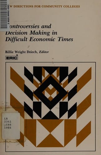 Controversies and Decision Making in Difficult Economic Times (New Directions for Community Colleges)