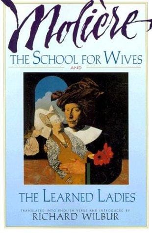 The School for Wives and The Learned Ladies, by Moliere
