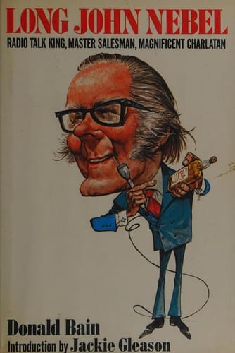 Long John Nebel: radio talk king, master salesman, and magnificent charlatan
