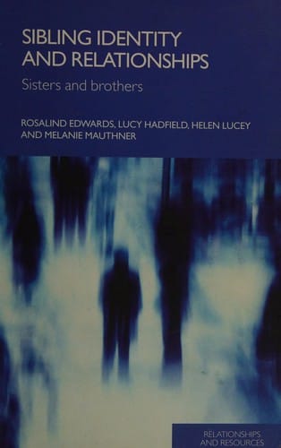 SIBLING IDENTITY AND RELATIONSHIPS: SISTERS AND BROTHERS; ROSALIND EDWARDS...ET AL