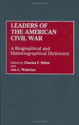 Leaders of the American Civil War : a biographical and historiographical dictionary