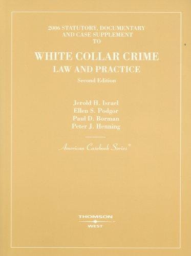 Israel, Podgor, Borman and Henning's 2006 Statutory, Documentary and Case Supplement to White Collar Crime, Law and Practice