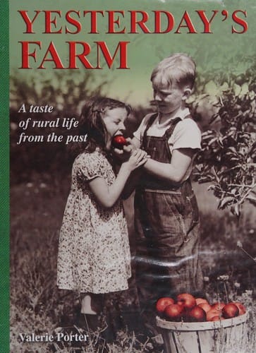 YESTERDAY'S FARM: LIFE ON THE FARM, 1830-1960