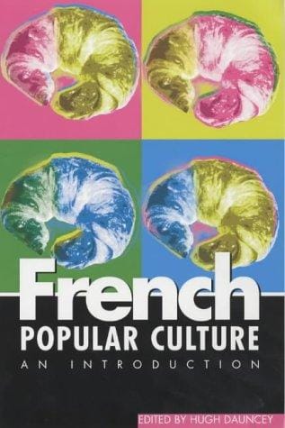 FRENCH POPULAR CULTURE: AN INTRODUCTION; ED. BY HUGH DAUNCEY