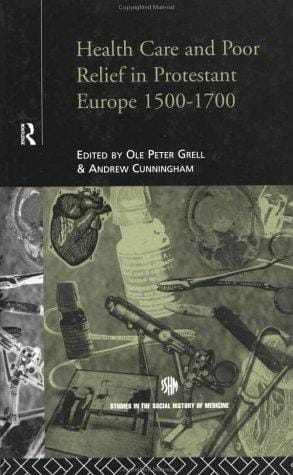 Health care and poor relief in Protestant Europe, 1500-1700
