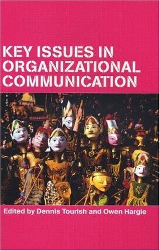 KEY ISSUES IN ORGANIZATIONAL COMMUNICATION; ED. BY DENNIS TOURISH