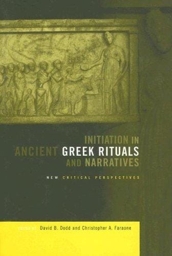INITIATIONS IN ANCIENT GREEK RITUALS AND NARRATIVES: NEW CRITICAL PERSPECTIVES. ED. BY DAVID DODD