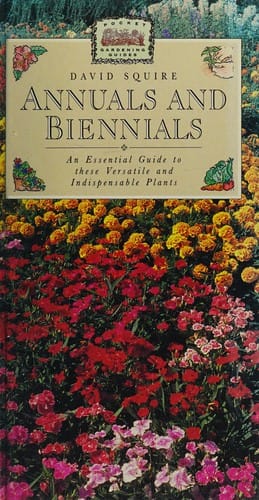 Annuals and Biennials, An Essential Guide to These Versatile and Indispensable Plants