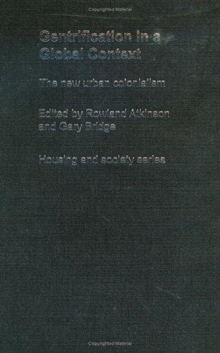 GENTRIFICATION IN A GLOBAL CONTEXT: THE NEW URBAN COLONIALISM; ED. BY ROWLAND ATKINSON