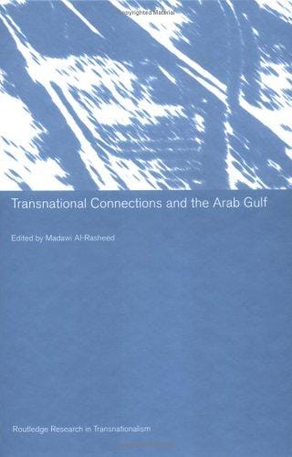 TRANSNATIONAL CONNECTIONS AND THE ARAB GULF; ED. BY MADAWI AL-RASHEED