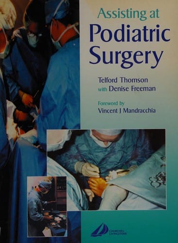 Assisting at podiatric surgery guide for podiatric surgical students and podiatric theatre assistants