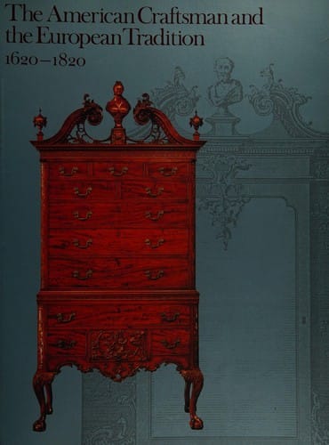 The American craftsman and the European tradition, 1620-1820