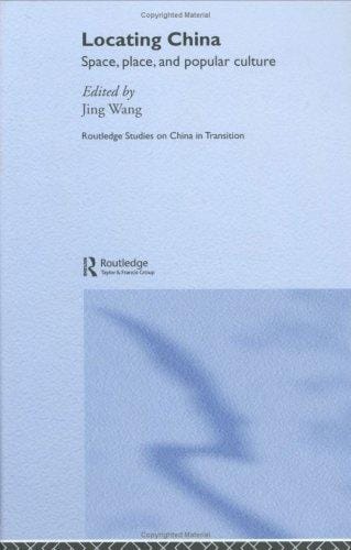 LOCATING CHINA: SPACE, PLACE, AND POPULAR CULTURE; ED. BY JIM WANG