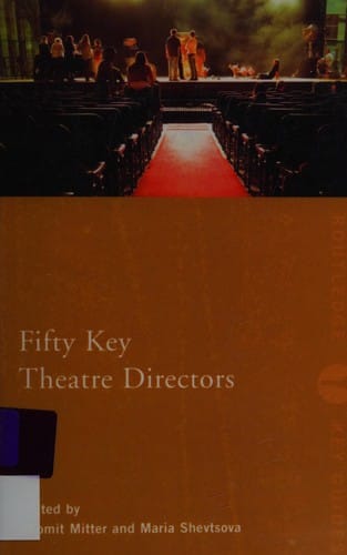 FIFTY KEY THEATRE DIRECTORS; ED. BY SHOMIT MITTER ...ET AL