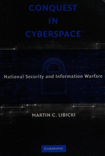 CONQUEST IN CYBERSPACE: NATIONAL SECURITY AND INFORMATION WARFARE