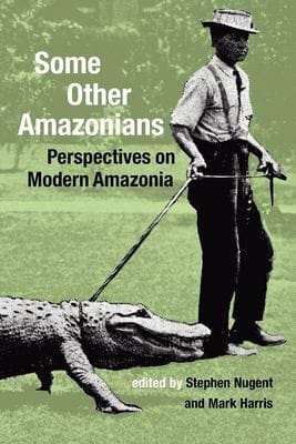 SOME OTHER AMAZONIANS: PERSPECTIVES ON MODERN AMAZONIA; ED. BY STEPHEN NUGENT