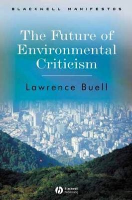 FUTURE OF ENVIRONMENTAL CRITICISM: ENVIRONMENTAL CRISIS AND LITERARY IMAGINATION