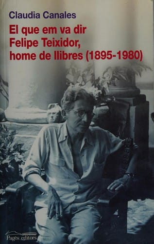 El que em va dir Felipe Teixidor, home de llibres (1895-1980)