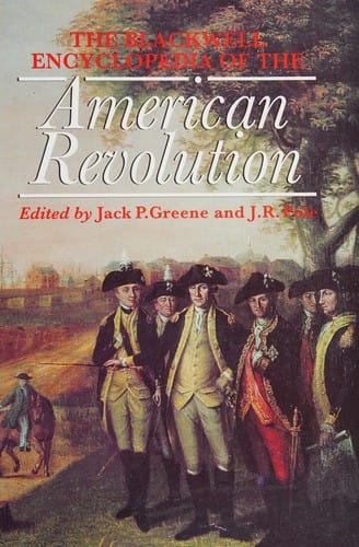 The Blackwell encyclopedia of the American Revolution
