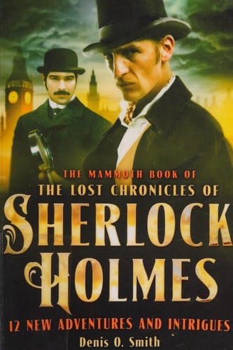 The Mammoth book of the lost chronicles of Sherlock Holmes