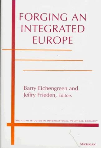 Forging an Integrated Europe (Michigan Studies In International Political Economy)
