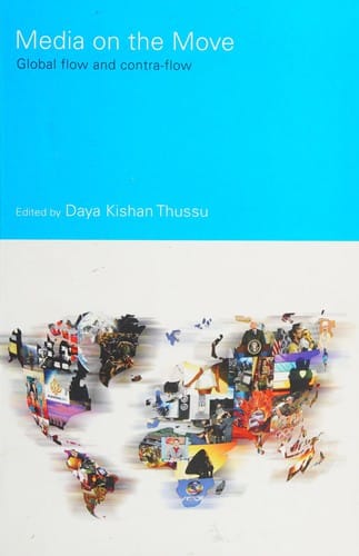 MEDIA ON THE MOVE: GLOBAL FLOW AND CONTRA-FLOW; ED. BY DAYA KISHAN THUSSU