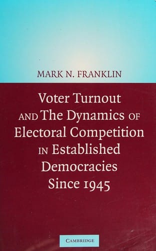 VOTER TURNOUT AND THE DYNAMICS OF ELECTORAL COMPETITION IN ESTABLISHED DEMOCRACIES SINCE 1945