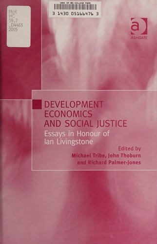 DEVELOPMENT ECONOMICS AND SOCIAL JUSTICE: ESSAYS IN HONOUR OF IAN LIVINGSTONE; ED. BY MICHAEL TRIBE