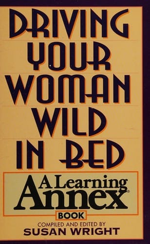 The Learning Annex guide to driving your woman wild in bed
