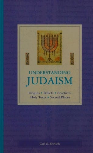 UNDERSTANDING JUDAISM: ORIGINS, BELIEFS, PRACTICES, HOLY TEXTS, SACRED PLACES