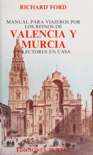 Manual para viajeros por los reinos de Valencia y Murcia y lectores en casa