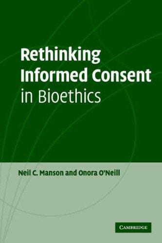 RETHINKING INFORMED CONSENT IN BIOETHICS