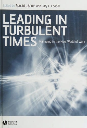 LEADING IN TURBULENT TIMES: MANAGING IN THE NEW WORLD OF WORK; ED. BY RONALD J. BURKE