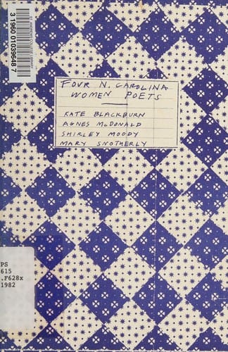 Four North Carolina women poets--Kate Blackburn, Agnes McDonald, Shirley Moody, Mary Snotherly ; [with an introduction by Edna Ann Loftus]