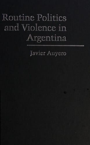 ROUTINE POLITICS AND VIOLENCE IN ARGENTINA: THE GRAY ZONE OF STATE POWER