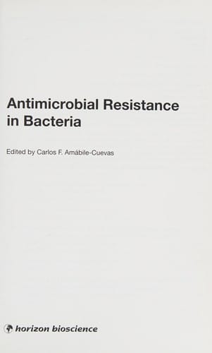 ANTIMICROBIAL RESISTANCE IN BACTERIA; ED. BY CARLOS F. AMABILE-CUEVAS