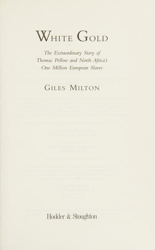 WHITE GOLD: THE EXTRAORDINARY STORY OF THOMAS PELLOW AND NORTH AFRICA'S ONE MILLION EUROPEAN SLAVES