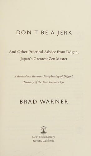 Don't be a jerk and other practical advice from Dogen, Japan's greatest Zen master
