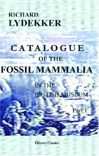 Catalogue of the Fossil Mammalia in the British Museum, (Natural History)