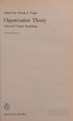 ORGANIZATION THEORY: SELECTED CLASSIC READINGS; ED. BY DEREK S. PUGH
