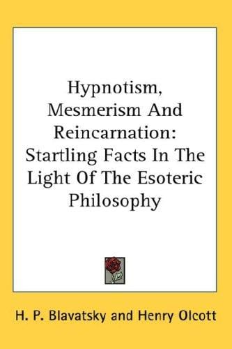 Hypnotism, Mesmerism And Reincarnation