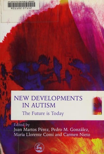 NEW DEVELOPMENTS IN AUTISM: THE FUTURE IS TODAY: ED. BY JUAN MARTOS PEREZ