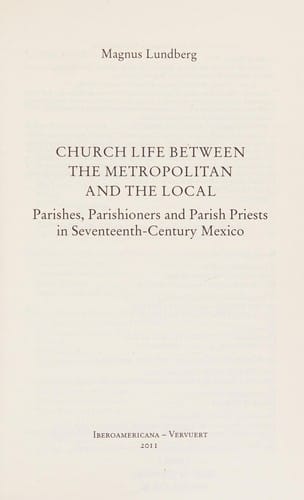 Church life between the metropolitan and the local parishes, parishioners, and parish priests in seventeenth-century Mexico