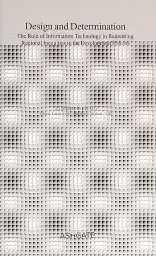 DESIGN AND DETERMINATION: THE ROLE OF INFORMATION TECHNOLOGY IN REDRESSING REGIONAL INEQUITIES IN THE DEVELOPMENT..