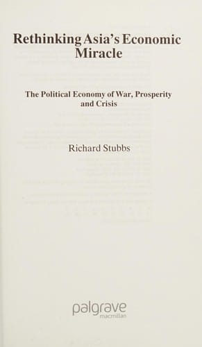 RETHINKING ASIA'S ECONOMIC MIRACLE: THE POLITICAL ECONOMY OF WAR, PROSPERITY AND CRISIS